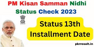 PM Kisan Samman Nidhi Status Check 2023 Status 13th Installment Date