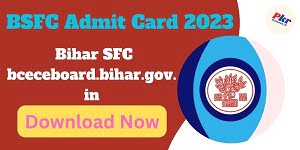 BSFC Admit Card 2023- Bihar SFC bceceboard.bihar.gov.in
